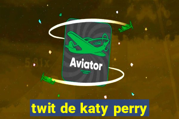 twit de katy perry